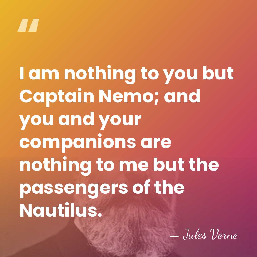 I am nothing to you but Captain Nemo; and you and your&hellip; - Jules Verne
