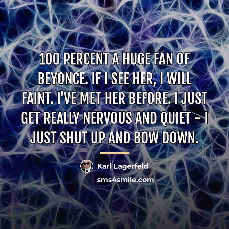 “100 percent a huge fan of Beyonce. If I see…” quote by Karl Lagerfeld