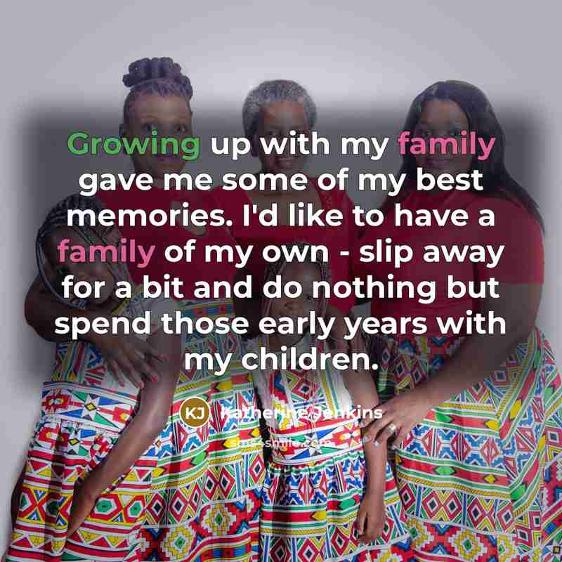 “Growing up with my family gave me some of my…” quote by Katherine Jenkins