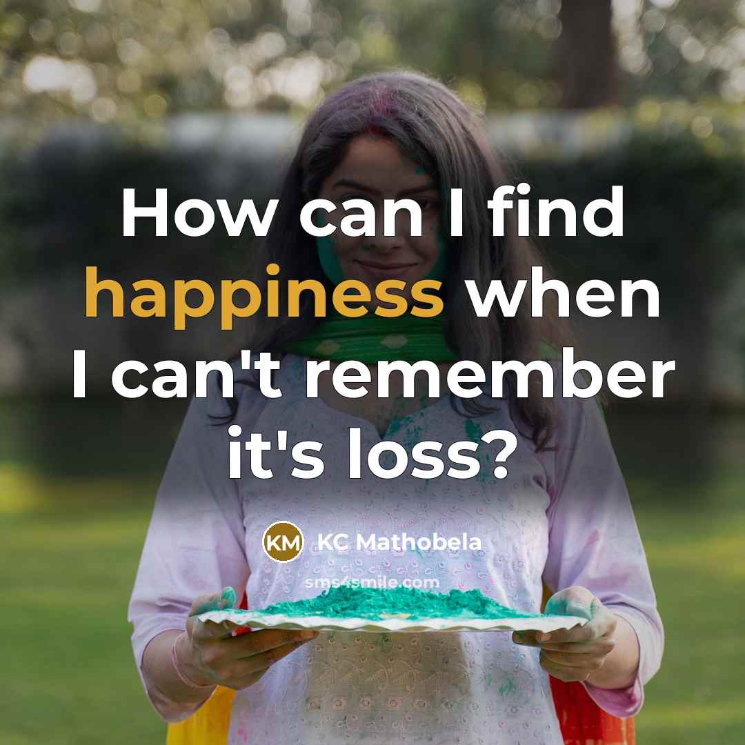 “How can I find happiness when I can't remember it's…” quote by KC Mathobela