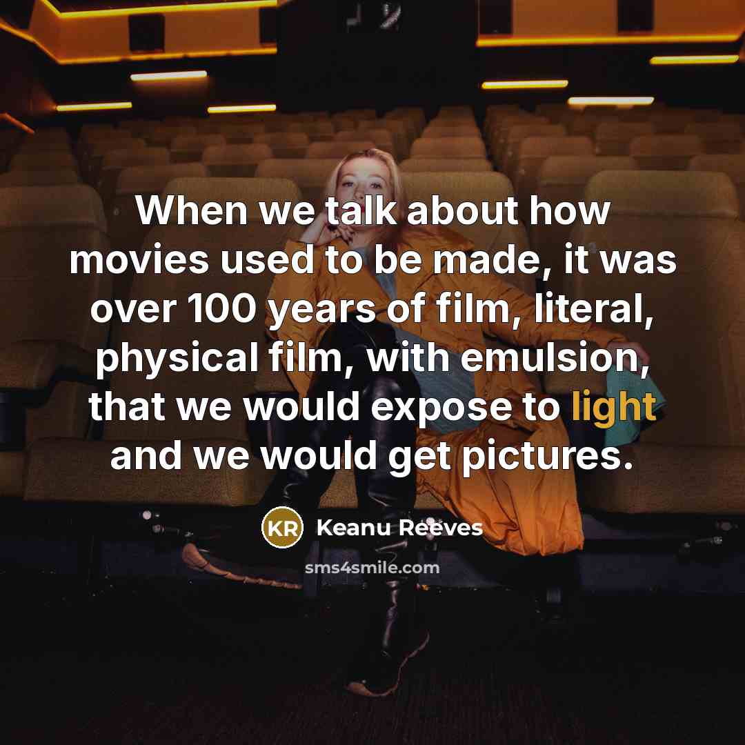 “When we talk about how movies used to be made,…” quote by Keanu Reeves