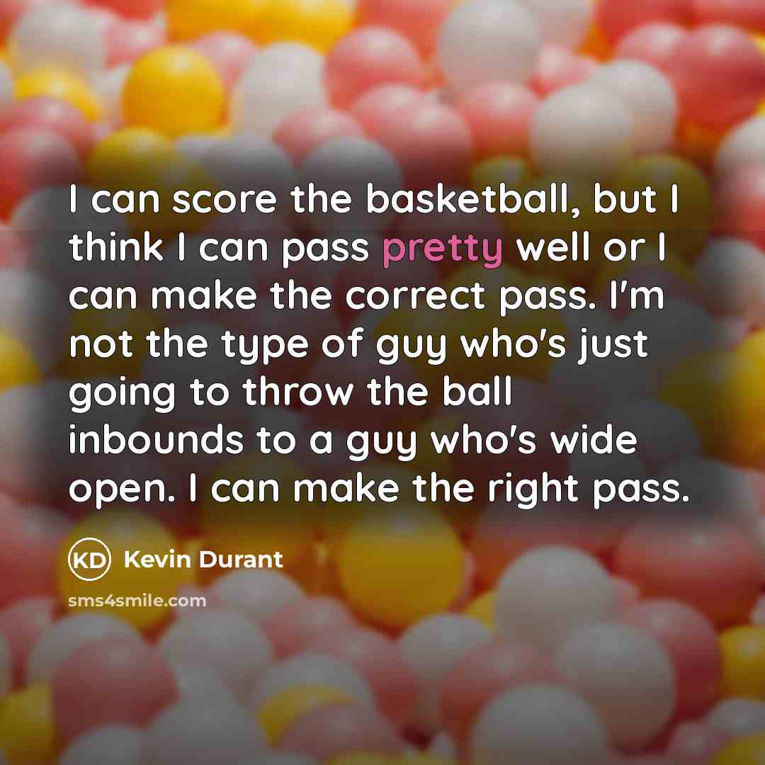“I can score the basketball, but I think I can…” quote by Kevin Durant