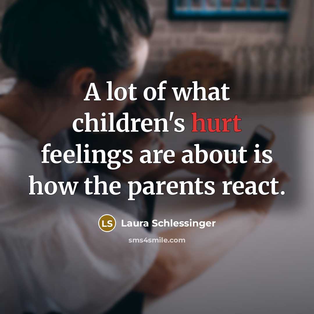 “A lot of what children's hurt feelings are about is…” quote by Laura Schlessinger