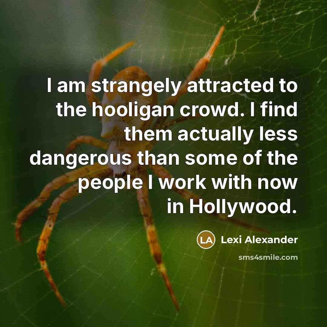 “I am strangely attracted to the hooligan crowd. I find…” quote by Lexi Alexander