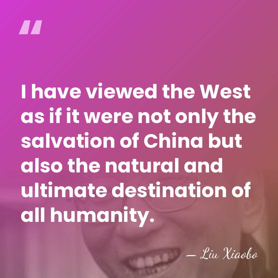 I have viewed the West as if it were not only the&hellip; - Liu Xiaobo