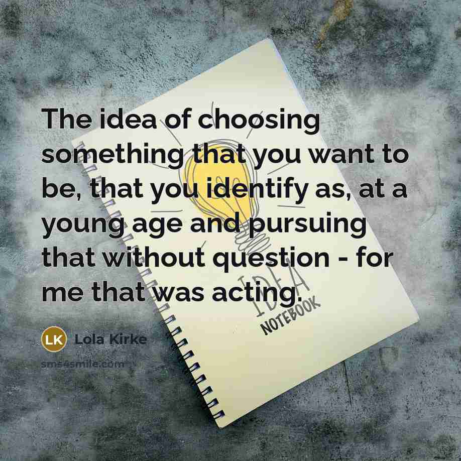 “The idea of choosing something that you want to be,…” quote by Lola Kirke