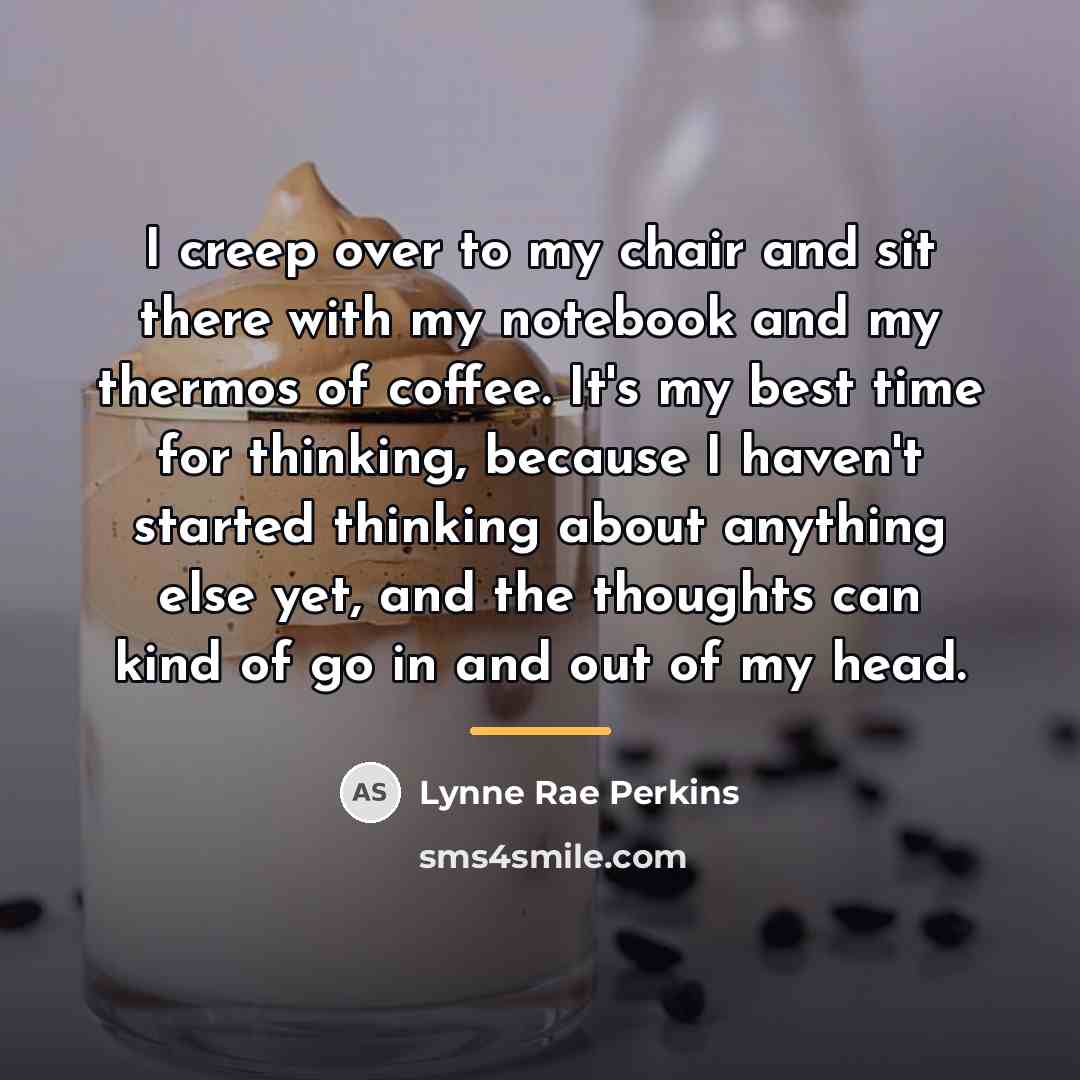 “I creep over to my chair and sit there with…” quote by Lynne Rae Perkins