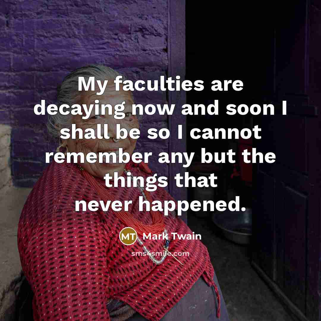 “My faculties are decaying now and soon I shall be…” quote by Mark Twain