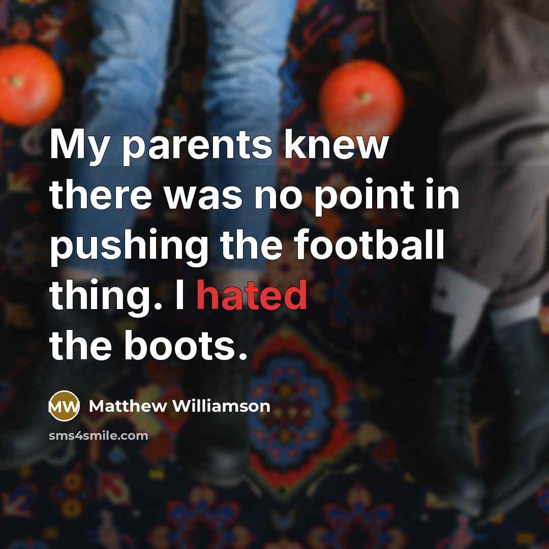 “My parents knew there was no point in pushing the…” quote by Matthew Williamson