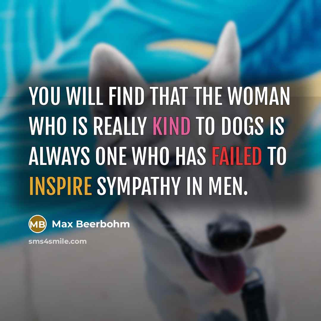 “You will find that the woman who is really kind…” quote by Max Beerbohm