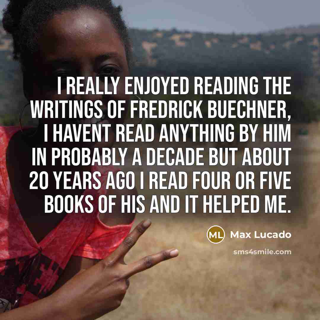 “I really enjoyed reading the writings of Fredrick Buechner, I…” quote by Max Lucado