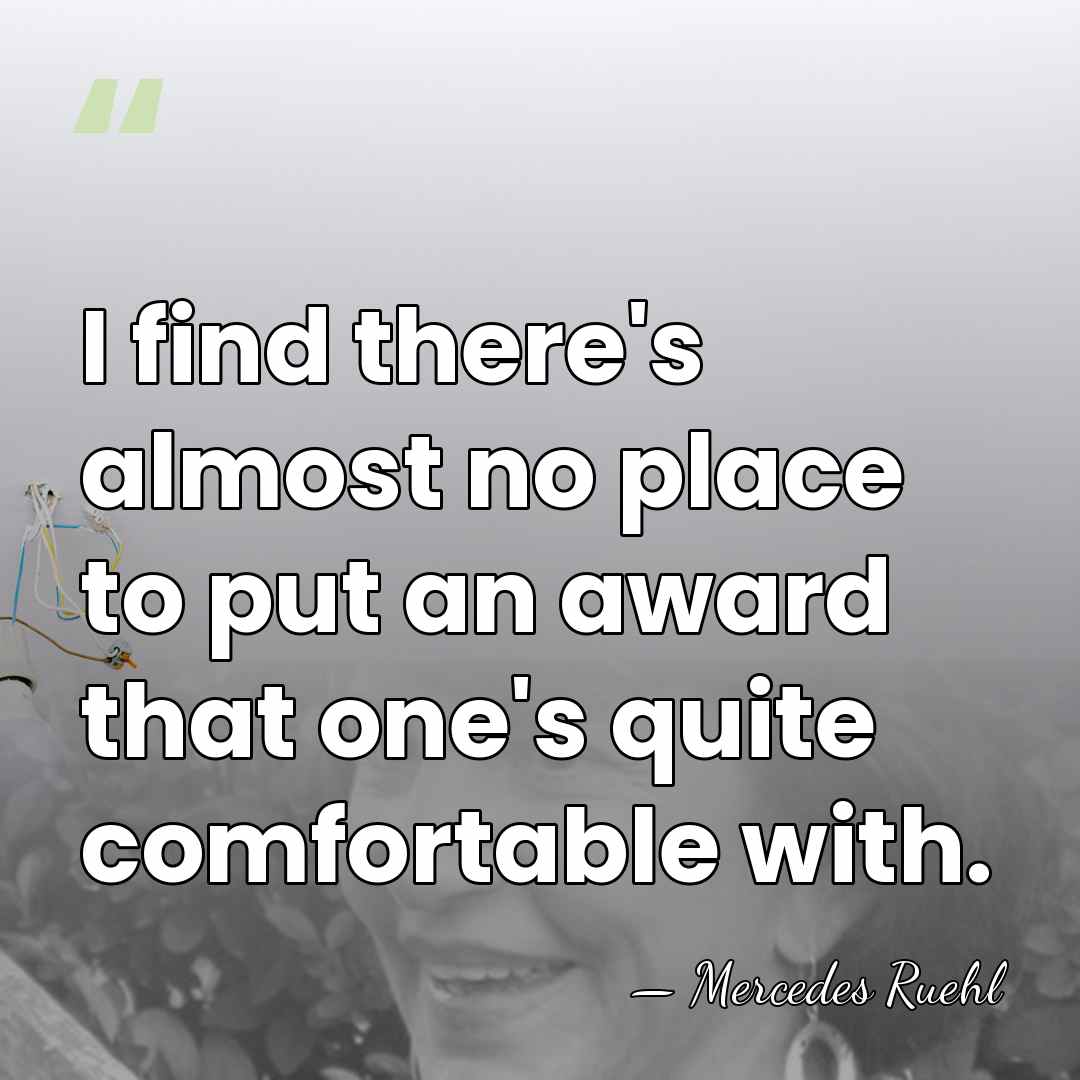 I find there's almost no place to put an award that one's&hellip; - Mercedes Ruehl