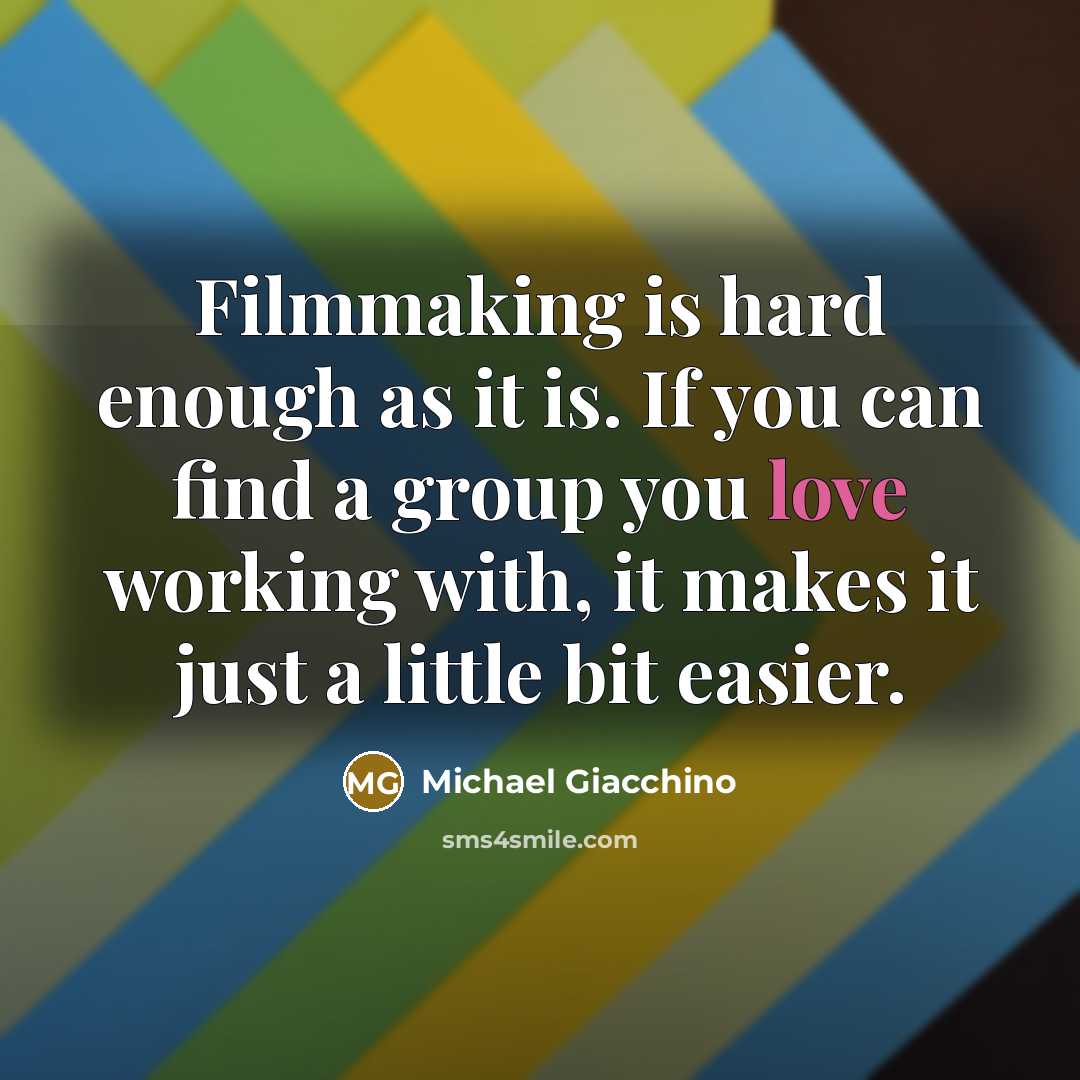 “Filmmaking is hard enough as it is. If you can find a group you love working with, it makes it just a little bit easier.” quote by Michael Giacchino