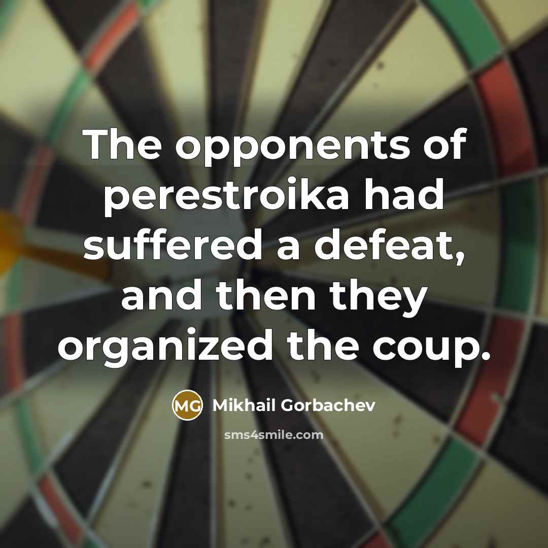 “The opponents of perestroika had suffered a defeat, and then…” quote by Mikhail Gorbachev