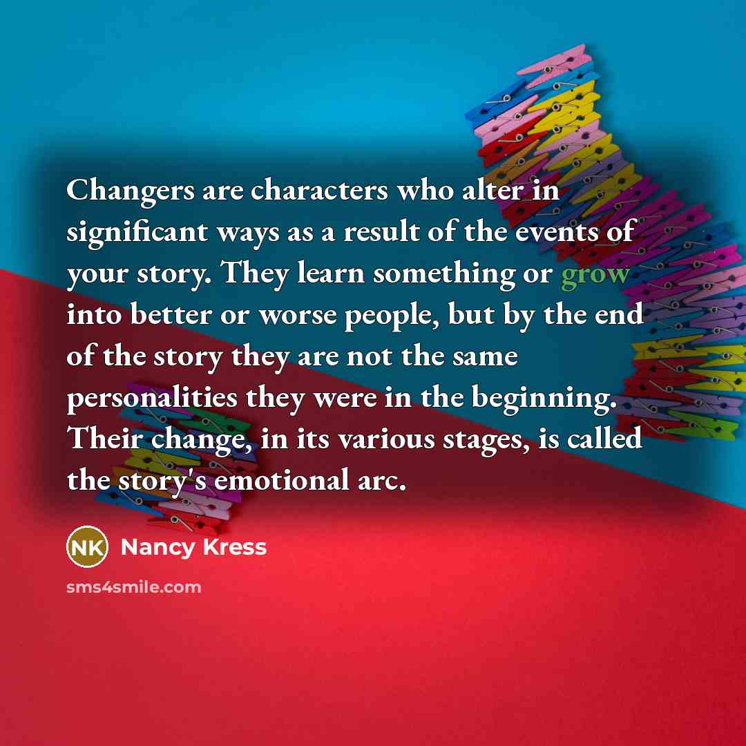 “Changers are characters who alter in significant ways as a…” quote by Nancy Kress