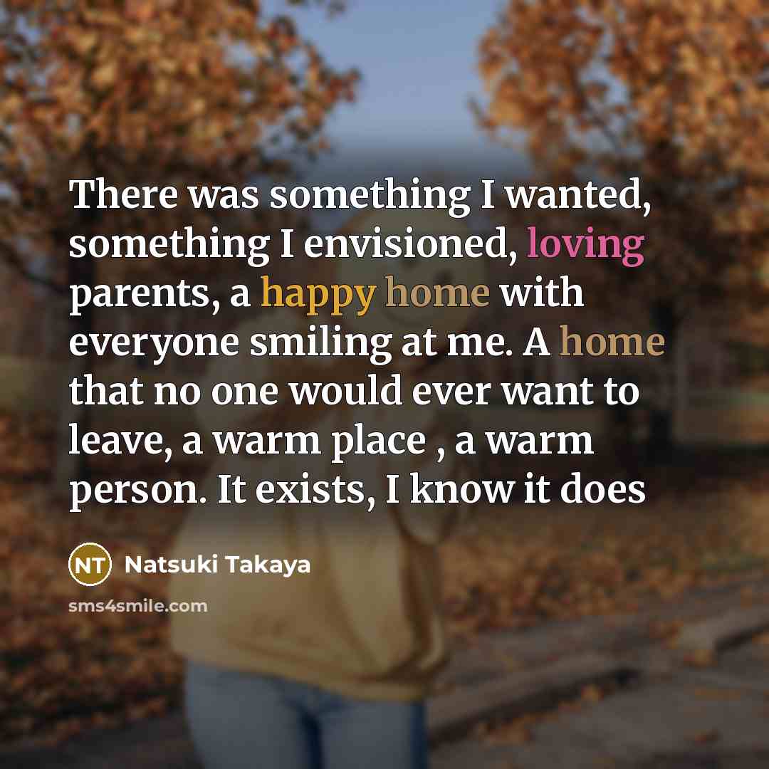 “There was something I wanted, something I envisioned, loving parents,…” quote by Natsuki Takaya