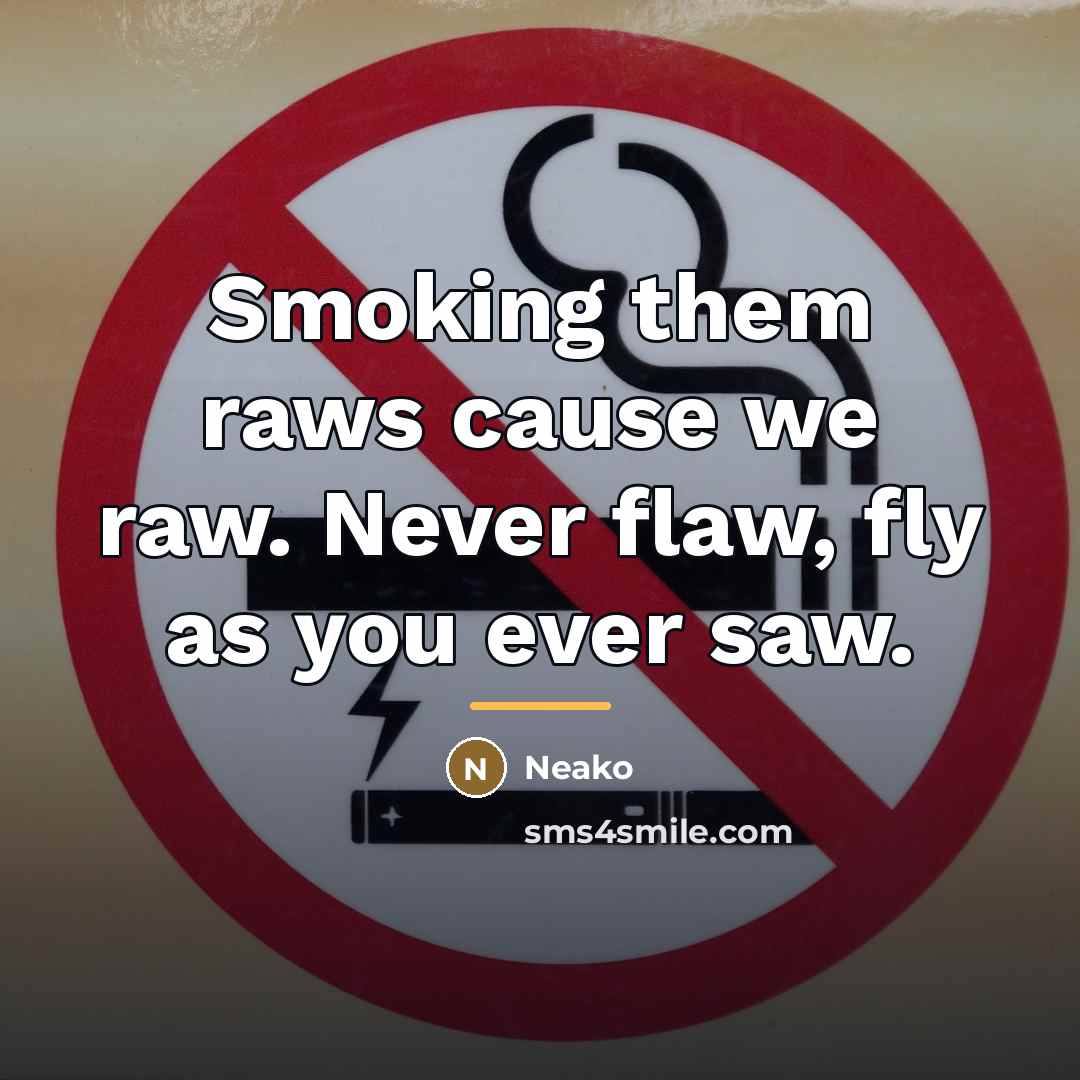 “Smoking them raws cause we raw. Never flaw, fly as…” quote by Neako