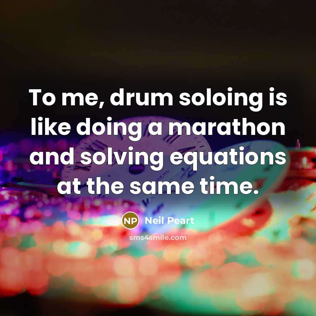 “To me, drum soloing is like doing a marathon and…” quote by Neil Peart