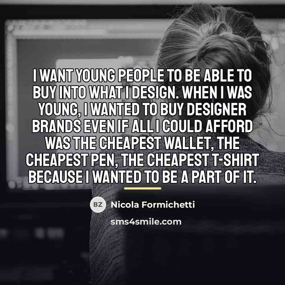 “I want young people to be able to buy into…” quote by Nicola Formichetti
