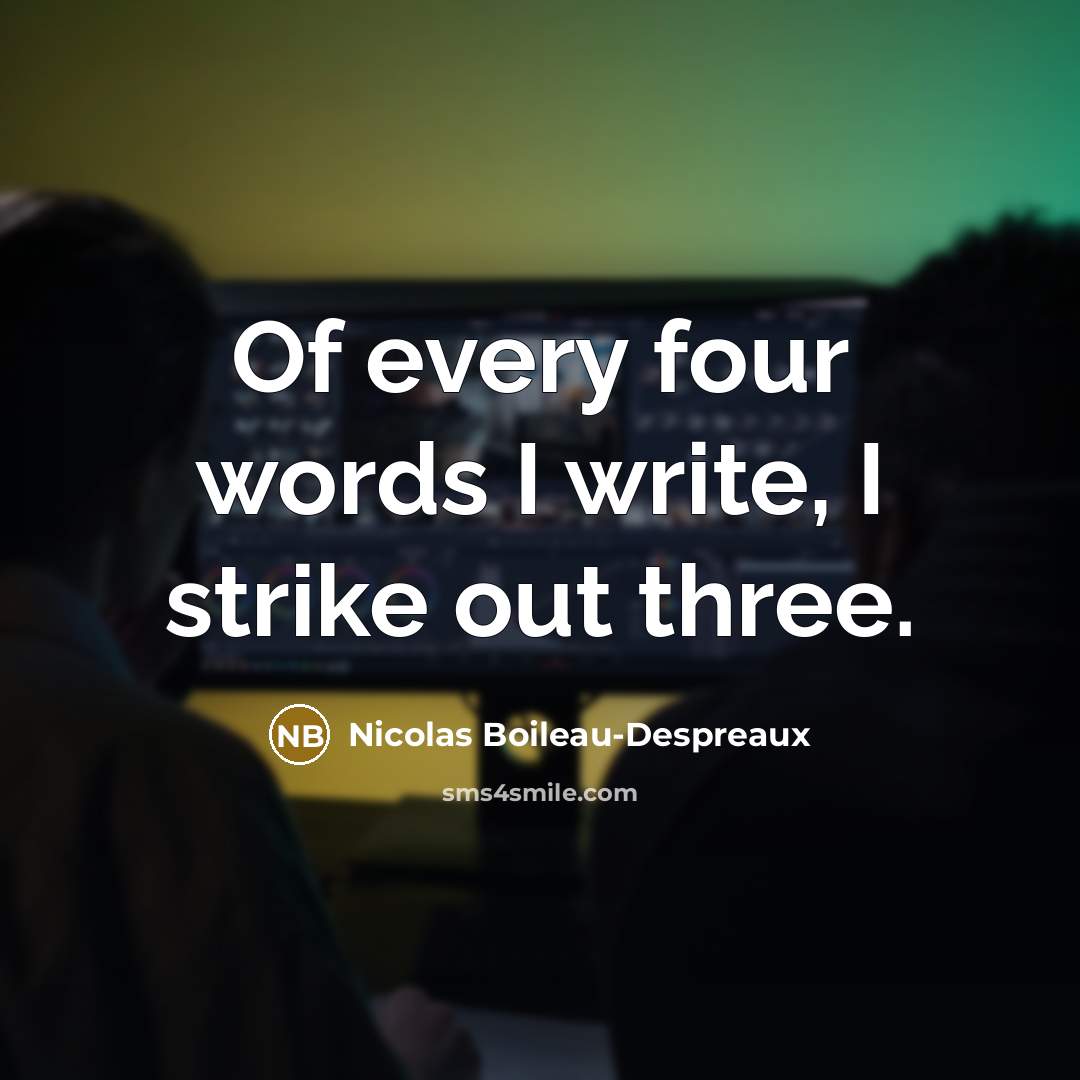 “Of every four words I write, I strike out three.…” quote by Nicolas Boileau-Despreaux