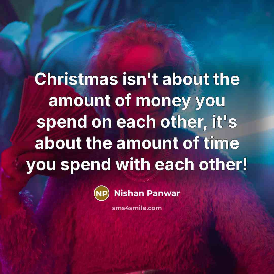 “Christmas isn't about the amount of money you spend on…” quote by Nishan Panwar
