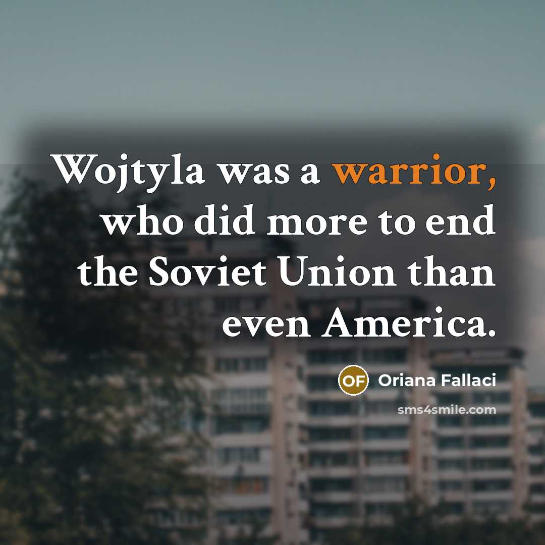 “Wojtyla was a warrior, who did more to end the…” quote by Oriana Fallaci