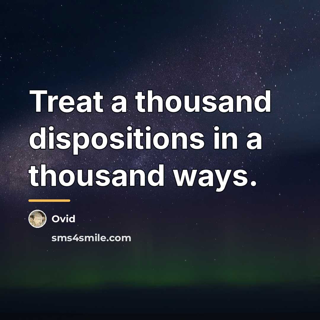“Treat a thousand dispositions in a thousand ways.…” quote by Ovid