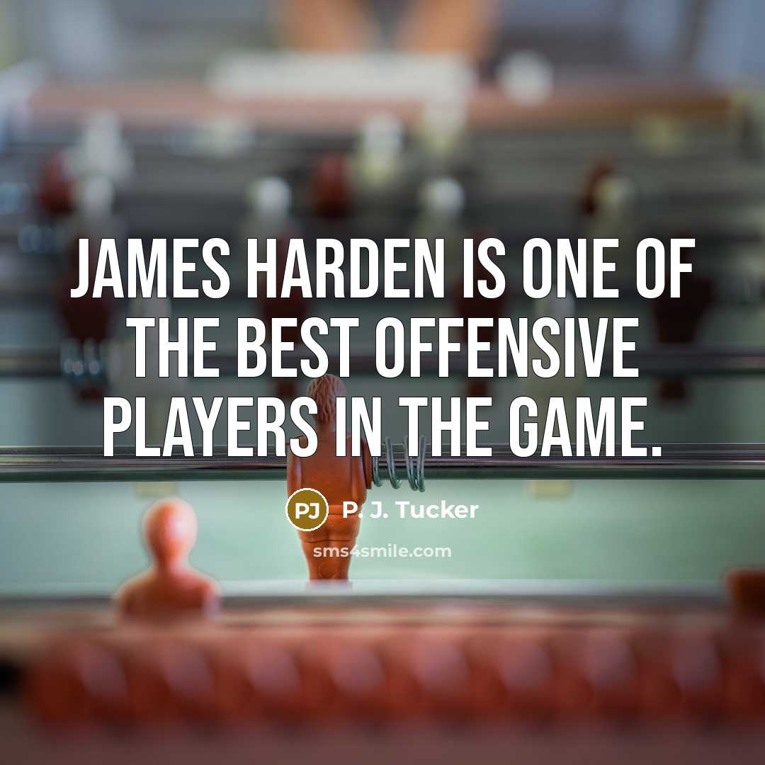 “James Harden is one of the best offensive players in…” quote by P. J. Tucker