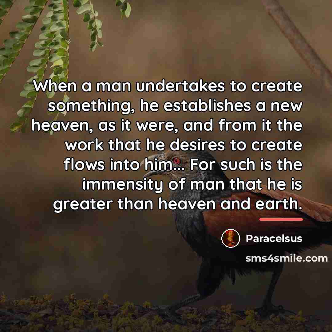 “When a man undertakes to create something, he establishes a…” quote by Paracelsus