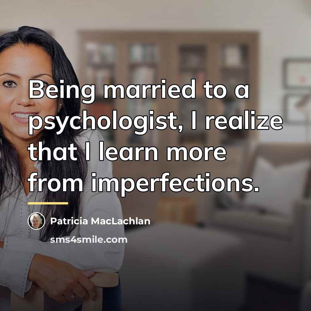 “Being married to a psychologist, I realize that I learn…” quote by Patricia MacLachlan