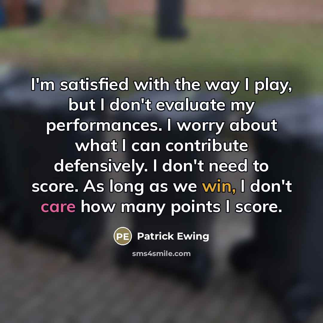 “I'm satisfied with the way I play, but I don't…” quote by Patrick Ewing