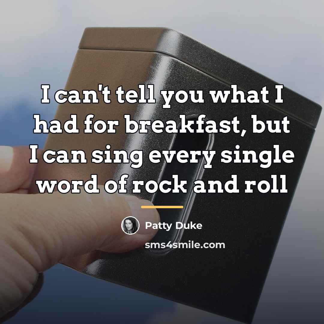 “I can't tell you what I had for breakfast, but…” quote by Patty Duke