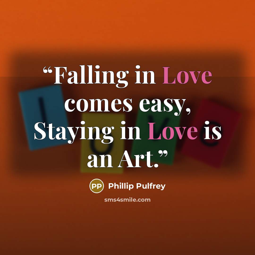 “Falling in Love comes easy, Staying in Love is an Art.” quote by Phillip Pulfrey