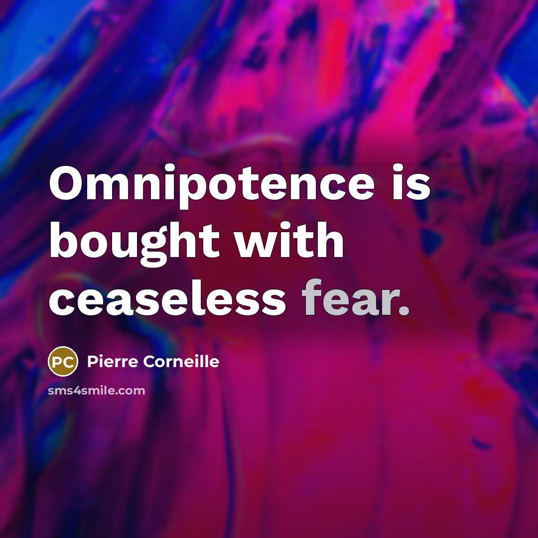 “Omnipotence is bought with ceaseless fear.…” quote by Pierre Corneille