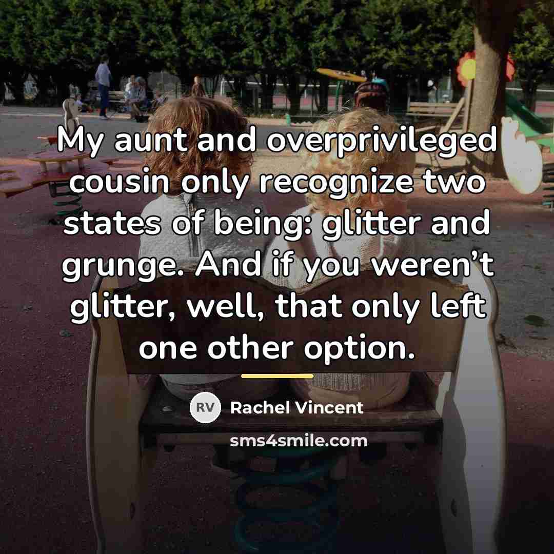 “My aunt and overprivileged cousin only recognize two states of…” quote by Rachel Vincent