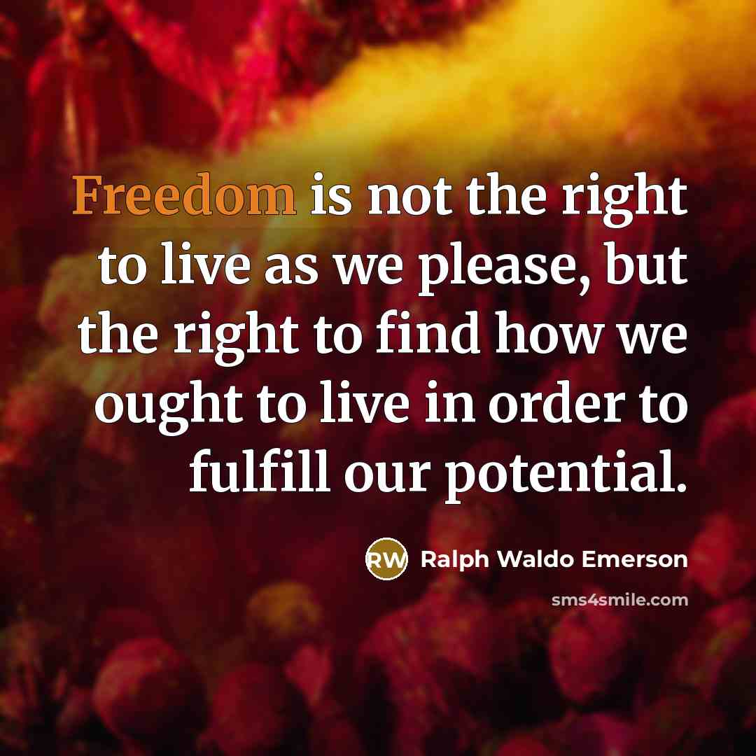 “Freedom is not the right to live as we please,…” quote by Ralph Waldo Emerson