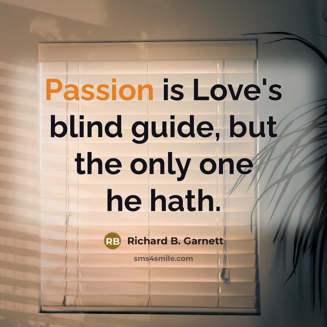 “Passion is Love's blind guide, but the only one he…” quote by Richard B. Garnett