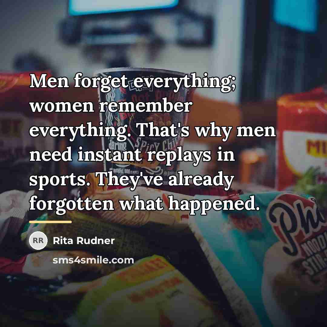 “Men forget everything; women remember everything. That's why men need…” quote by Rita Rudner