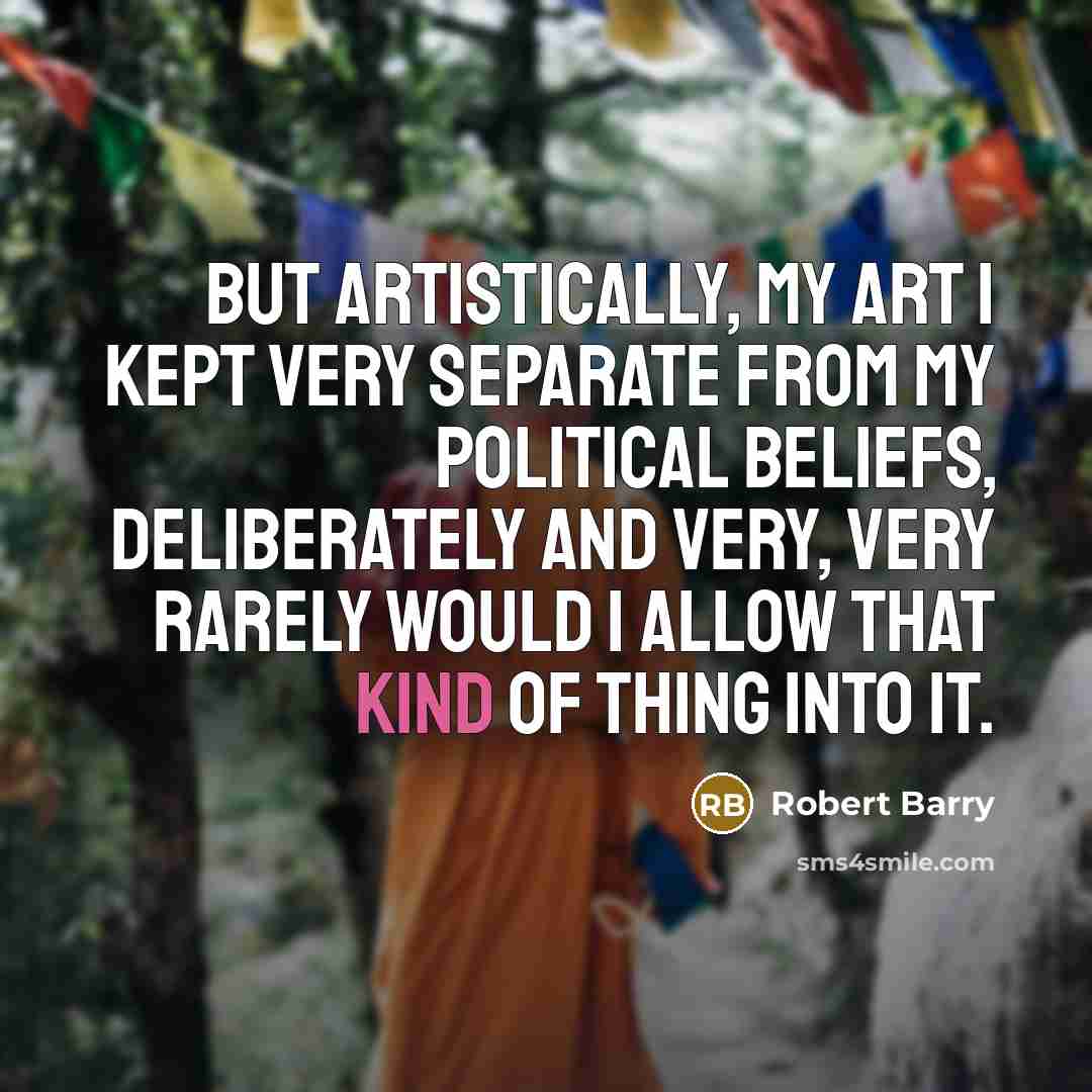 “But artistically, my art I kept very separate from my…” quote by Robert Barry
