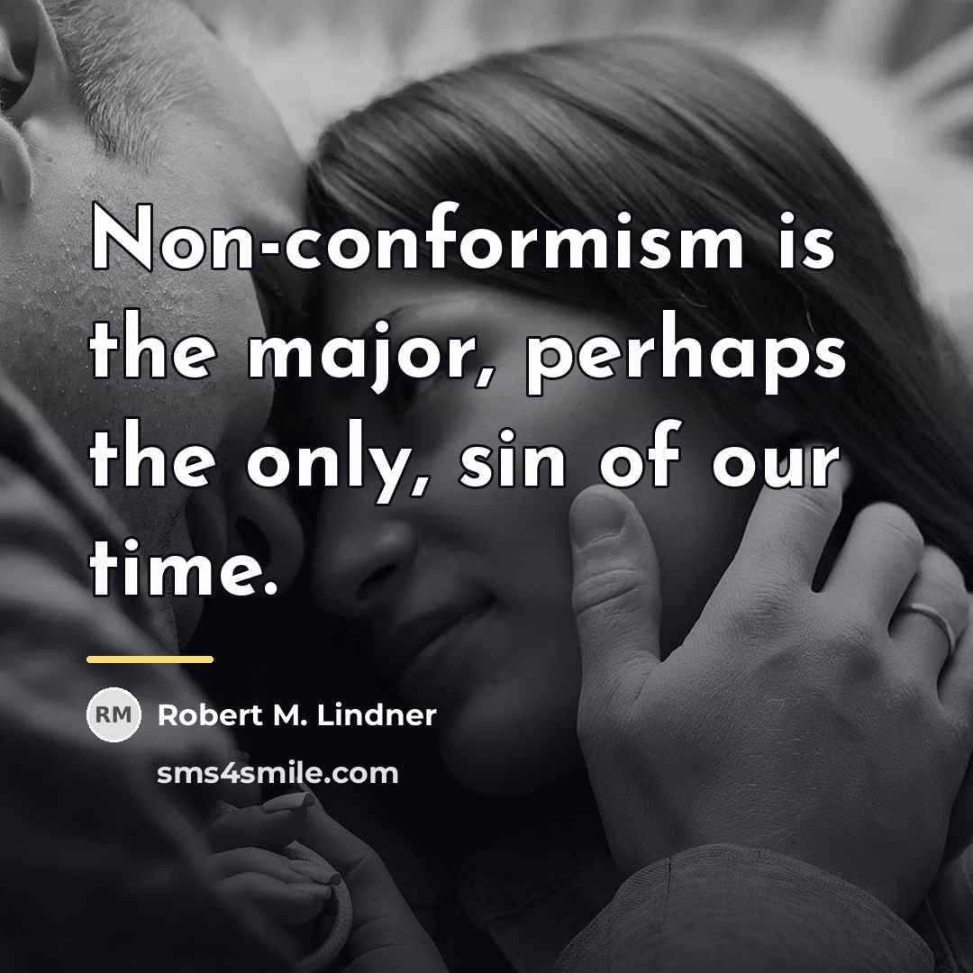 “Non-conformism is the major, perhaps the only, sin of our…” quote by Robert M. Lindner