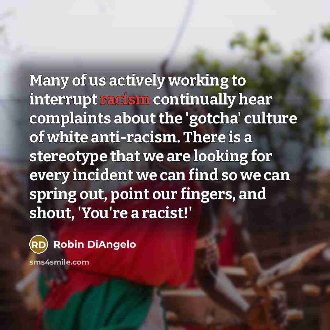“Many of us actively working to interrupt racism continually hear…” quote by Robin DiAngelo