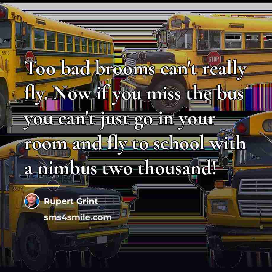 “Too bad brooms can't really fly. Now if you miss…” quote by Rupert Grint