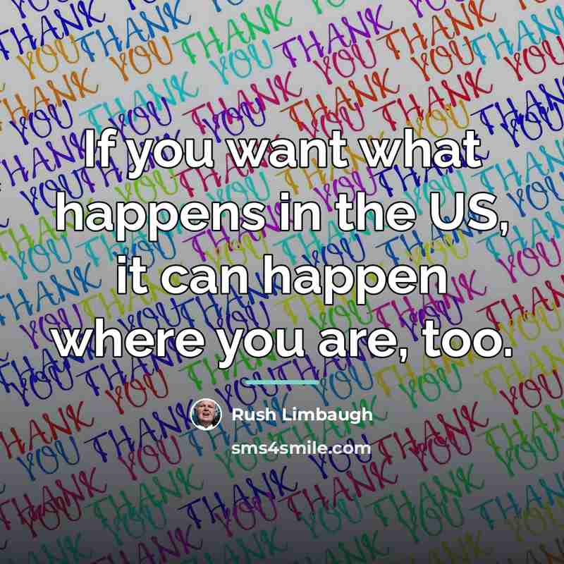 “If you want what happens in the US, it can…” quote by Rush Limbaugh