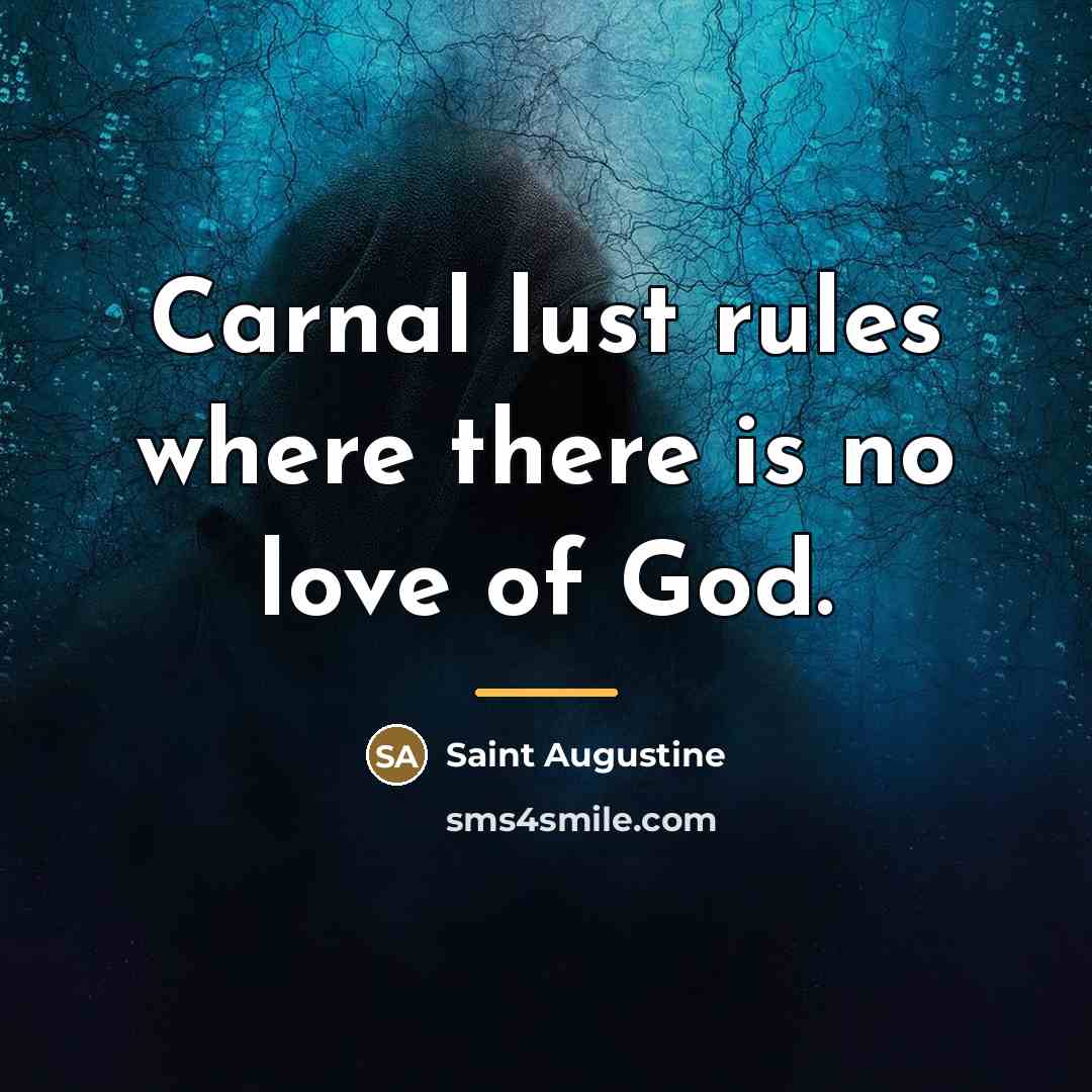 “Carnal lust rules where there is no love of God.…” quote by Saint Augustine