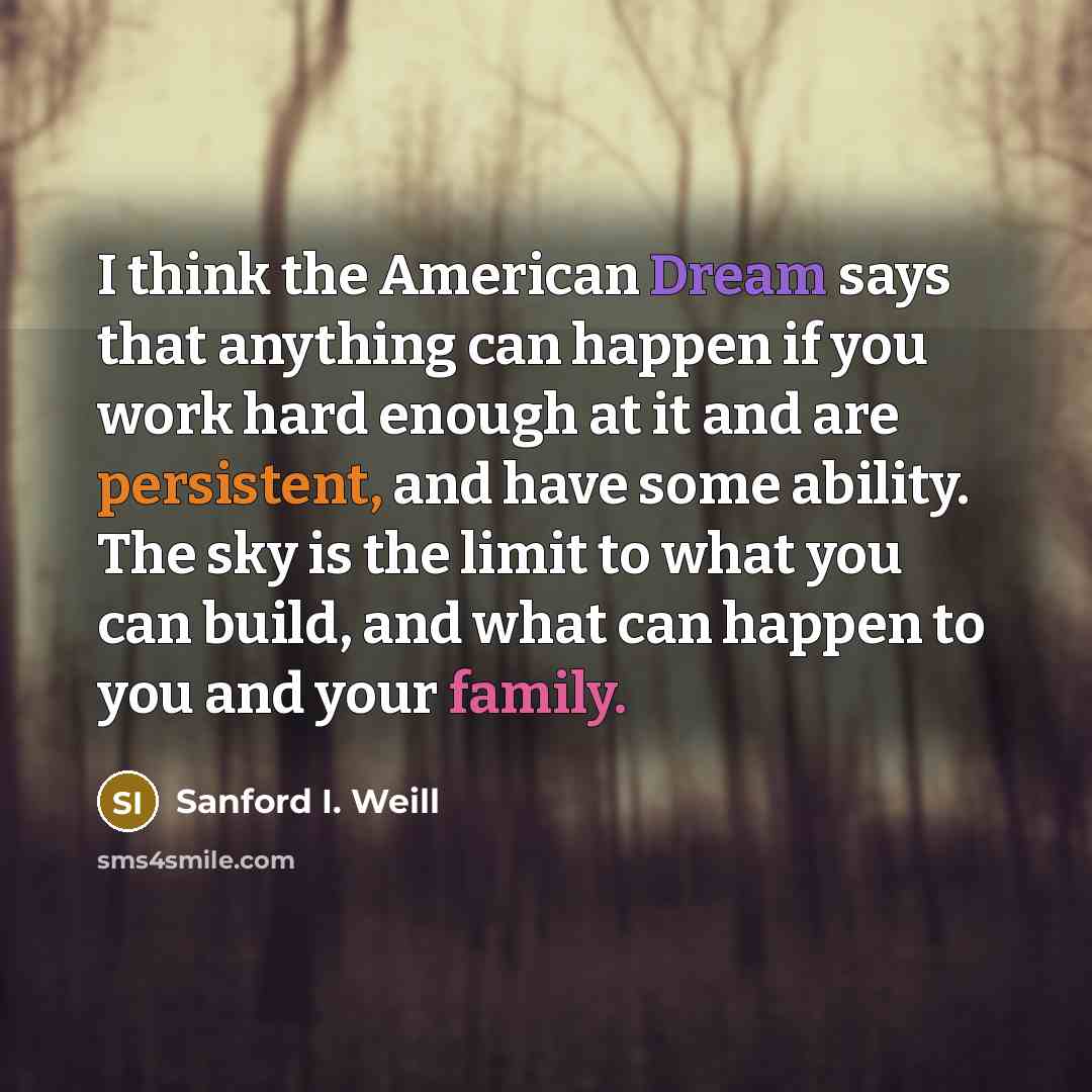 “I think the American Dream says that anything can happen…” quote by Sanford I. Weill