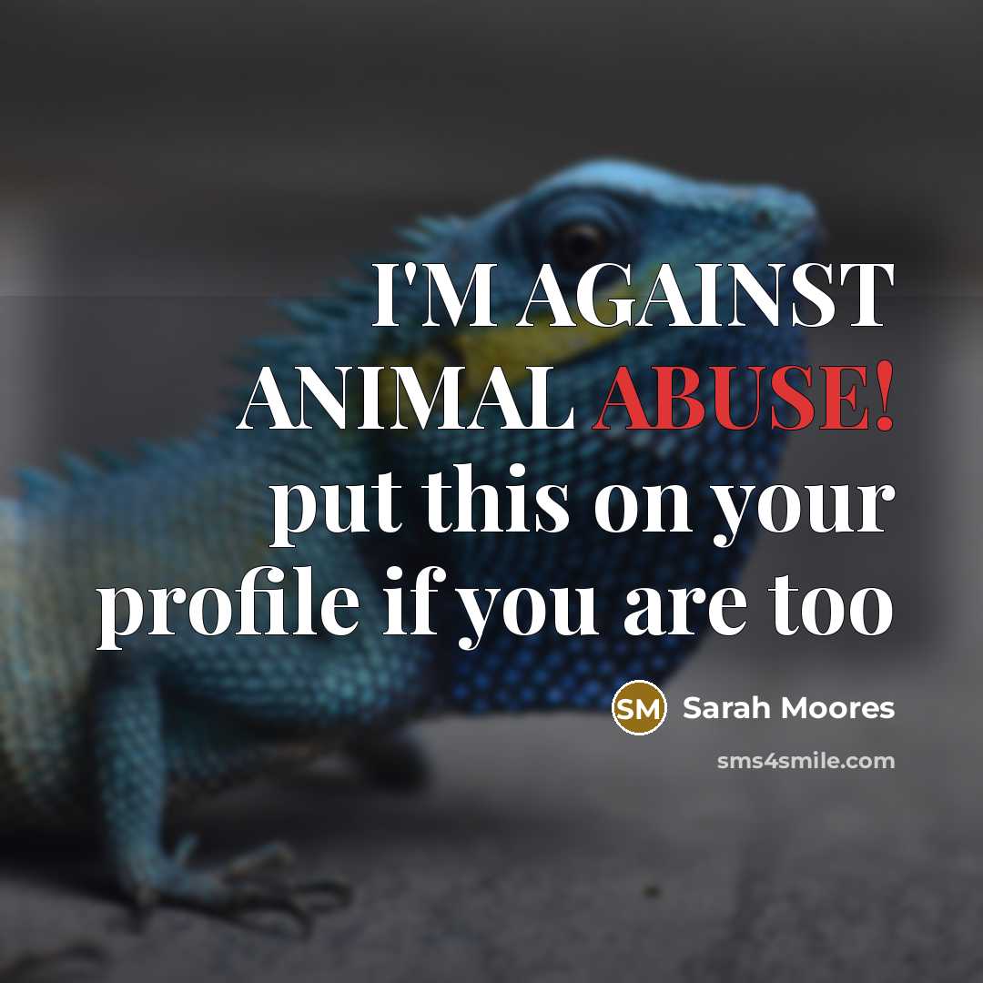 “I'M AGAINST ANIMAL ABUSE! put this on your profile if…” quote by Sarah Moores