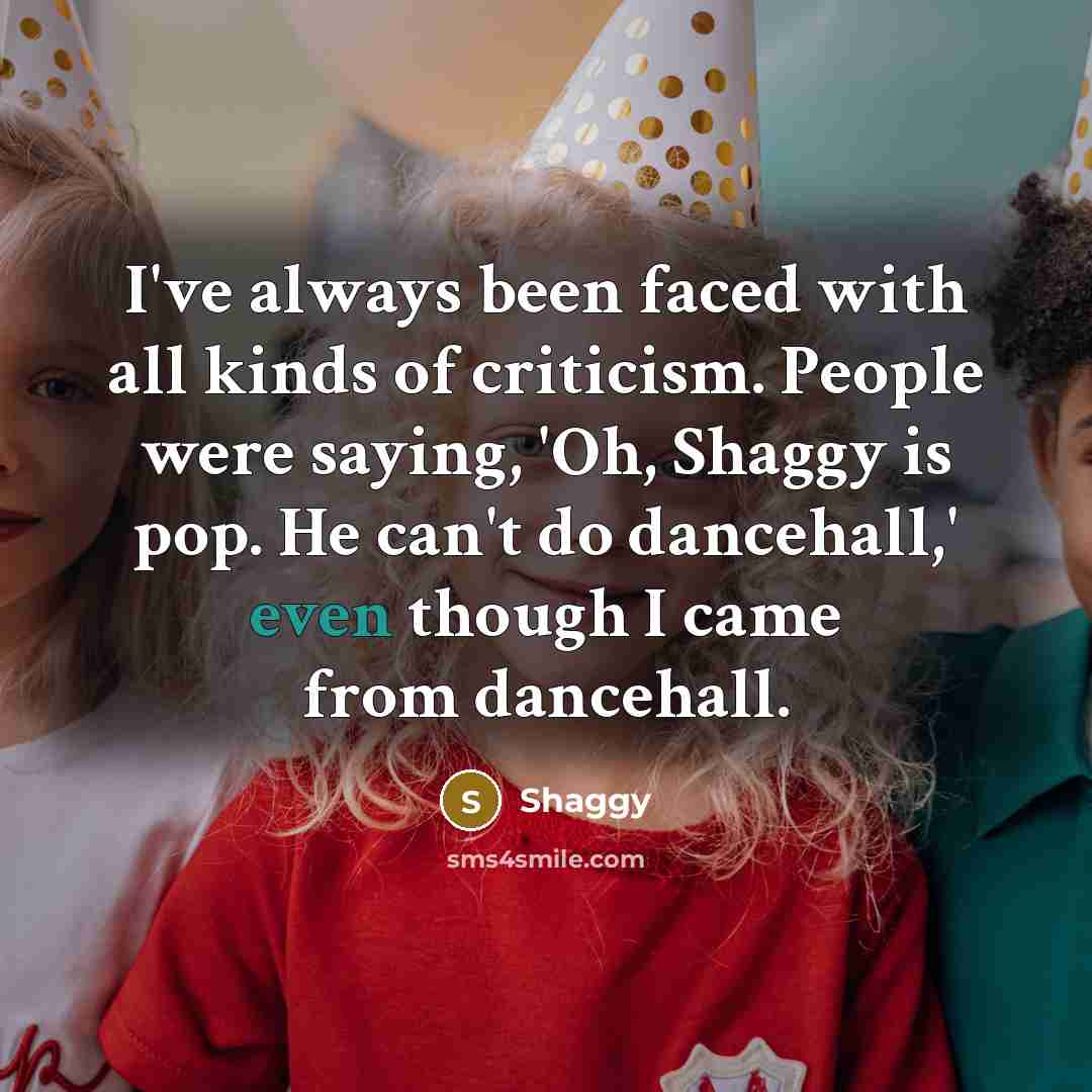“I've always been faced with all kinds of criticism. People…” quote by Shaggy