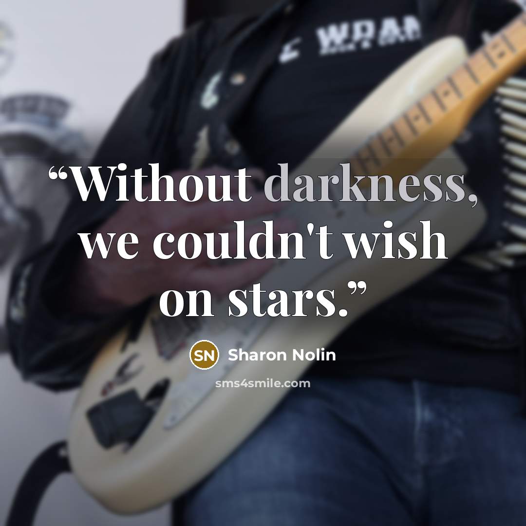 “Without darkness, we couldn't wish on stars.” quote by Sharon Nolin