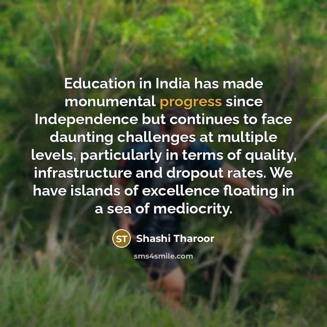 “Education in India has made monumental progress since Independence but…” quote by Shashi Tharoor