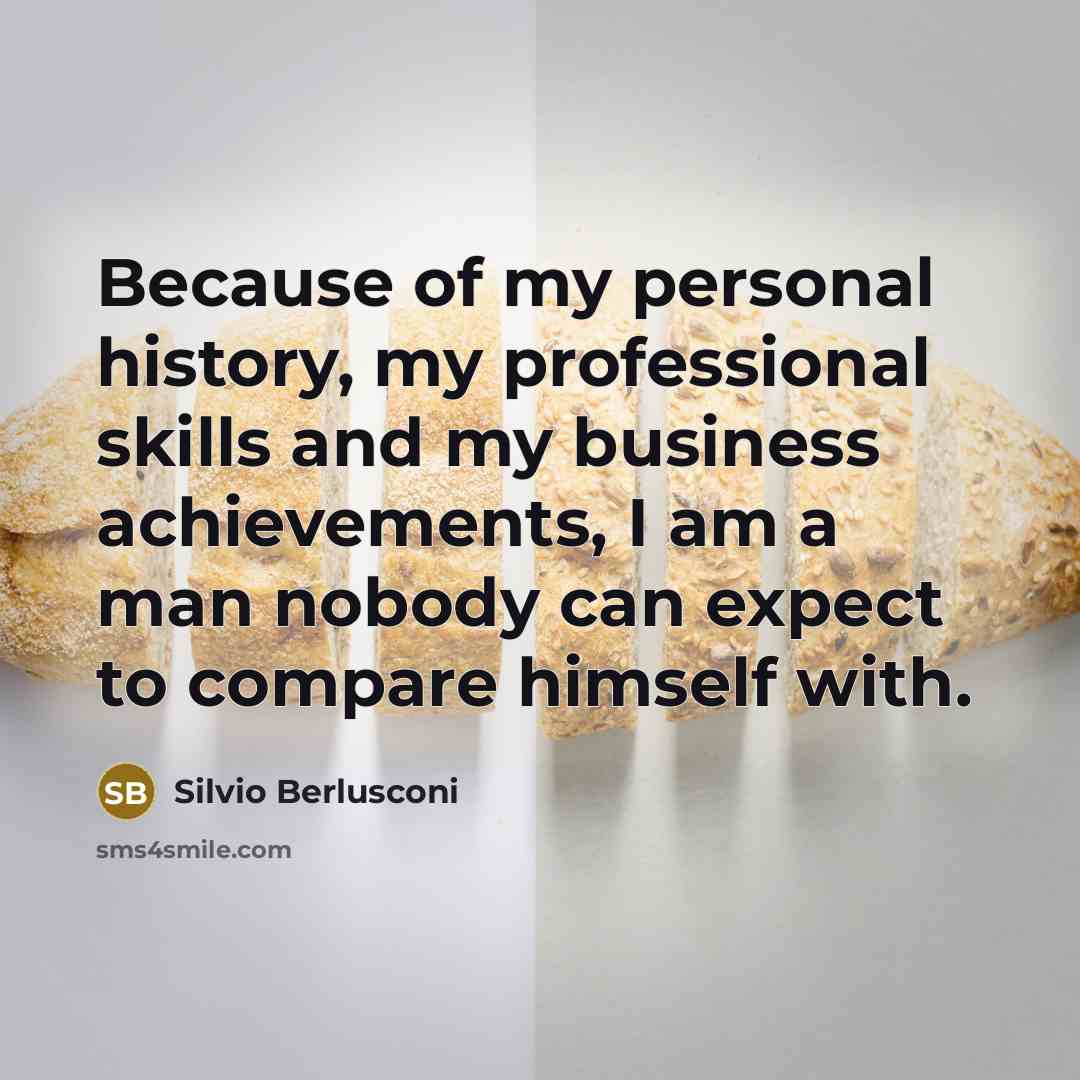 “Because of my personal history, my professional skills and my…” quote by Silvio Berlusconi